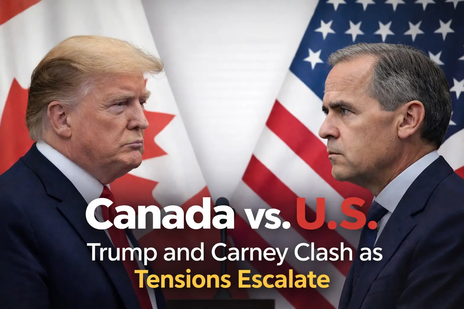 Donald Trump and Mark Carney face off with U.S. and Canadian flags, illustrating rising political tensions impacting North American business in 2026