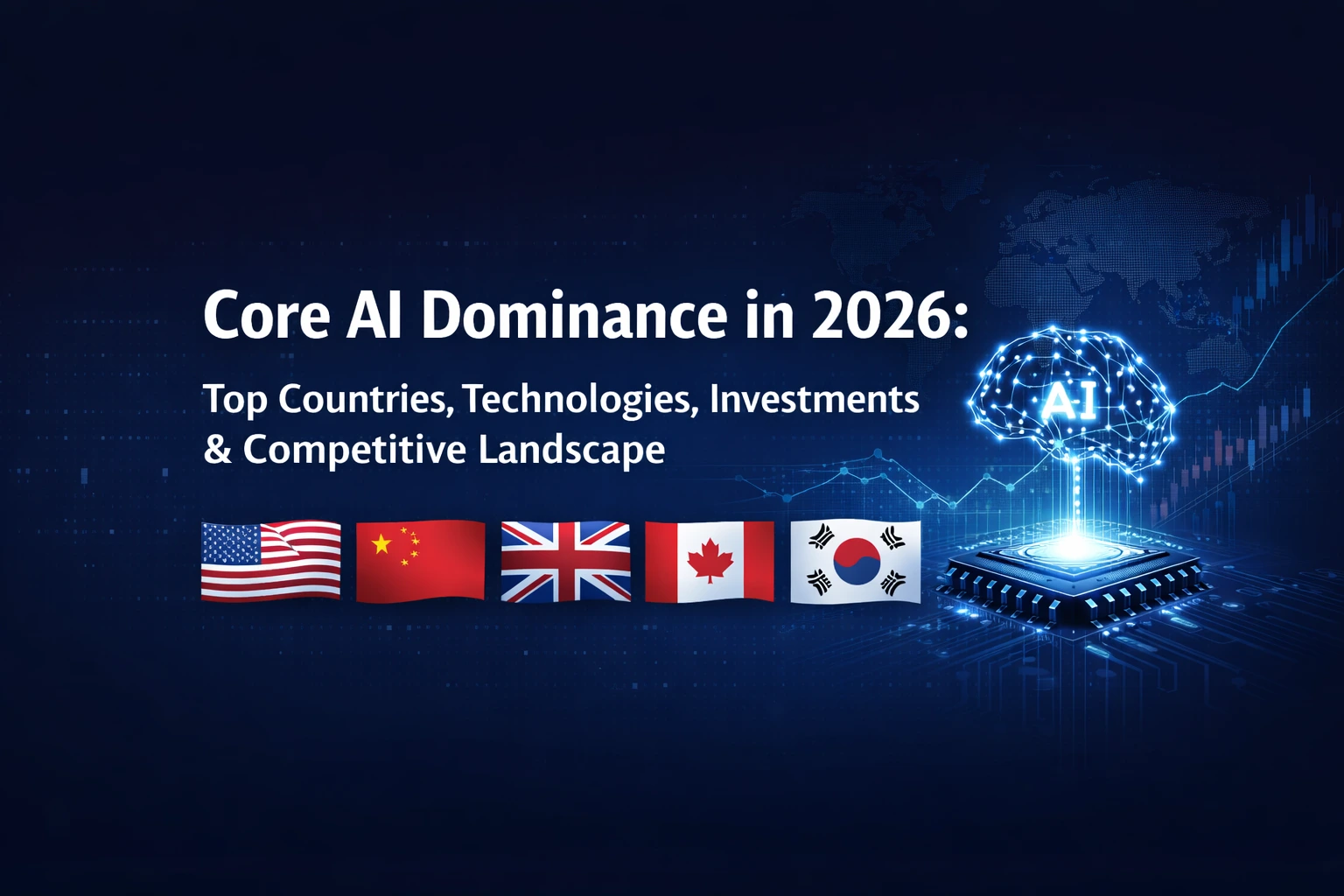core-ai-dominance-2026-top-countries Core AI Dominance in 2026 showing United States, China, UK, Canada and South Korea leading global AI investment and technology race