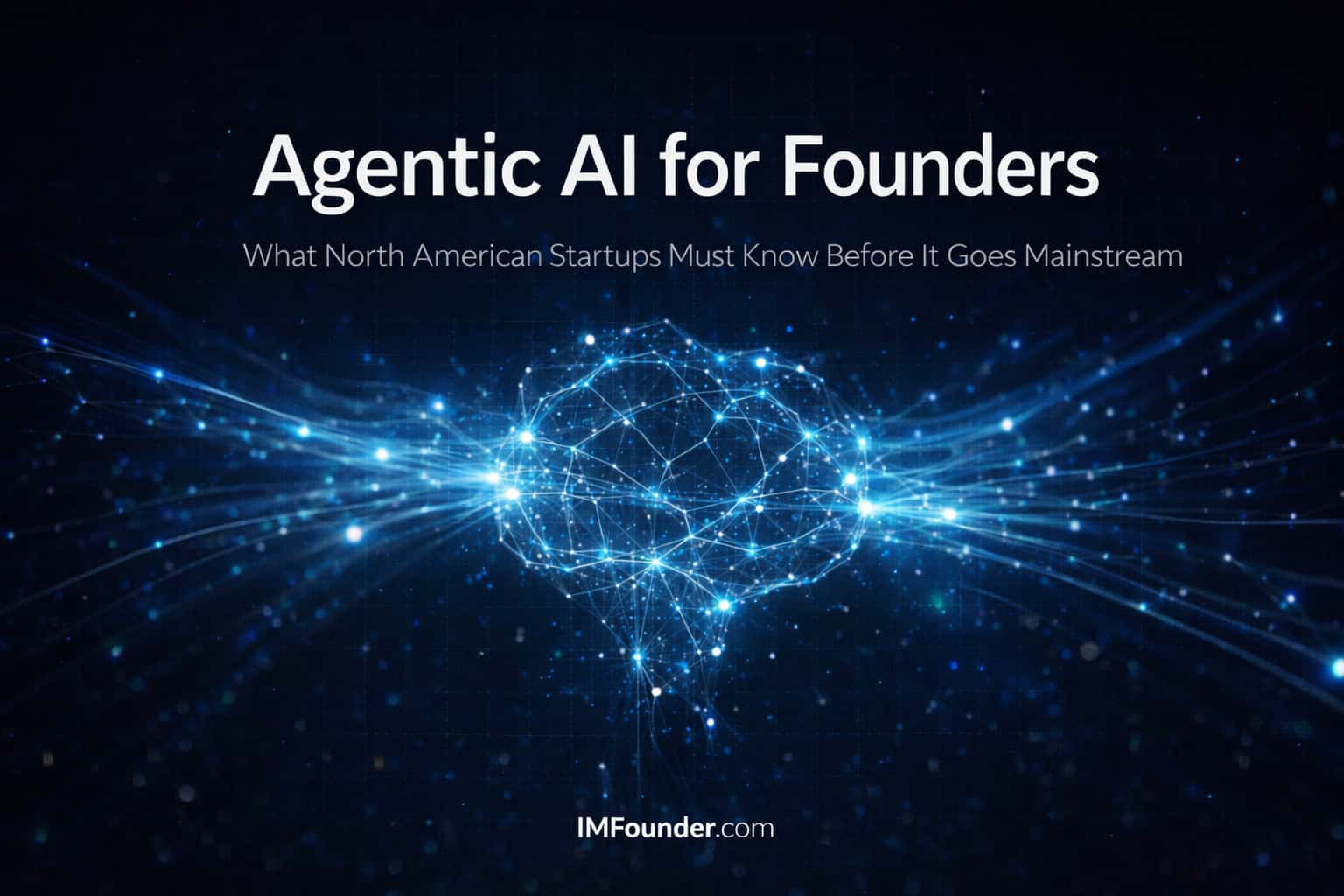 Agentic AI for Founders — North America Guide 2026 agentic AI for founders in North America — Canada and US startup guide 2026