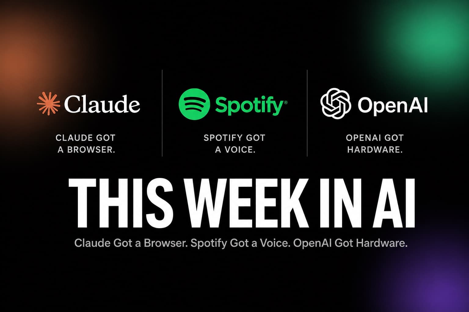 AI-update-2026 AI news this week — Claude browser, Spotify AI, and OpenAI hardware