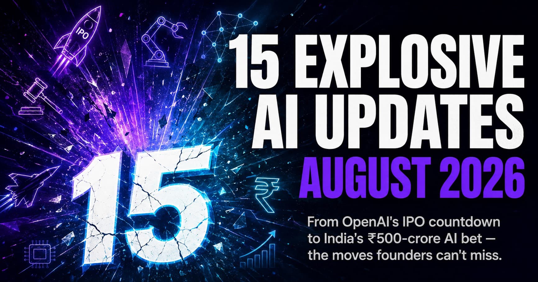 15-exclusive-AI-update-August AI updates August 2026 — OpenAI Astra, DeepMind reorg, India AI funding boom