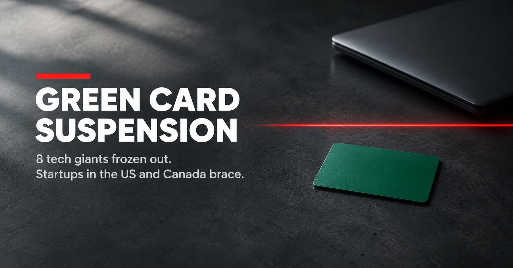 Green Card Suspension News Graphic Green card suspension: a green card resting beside a closed laptop under a red stop line on a dark desk